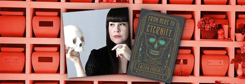 A collage of a photo of Caitlin Doughty looking at a scull and her book, From Here to Eternity."