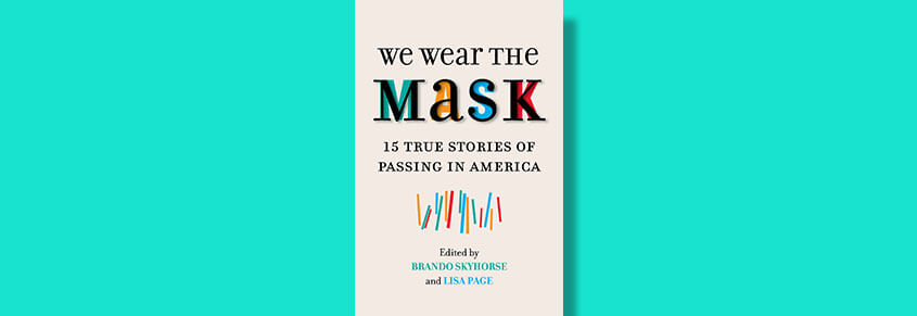 The cover of the book "We Wear The Mask: 15 True Stories of Passing in America"