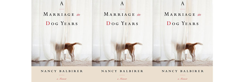 A cover of the book "A Marriage in Dog Years" by Nancy Balbirer
