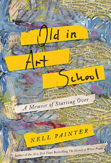 The cover of the book "Old in Art School: A Memoir of Starting Over" by Nell Painter