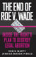 The cover of the book "The End of Roe v. Wade: Inside the Right's Plan to Destroy Legal Abortion" by Robin Marty and Jessica Mason Pieklo