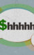 three talk bubbles with the word shhhh inside of them. the S is a dollar sign