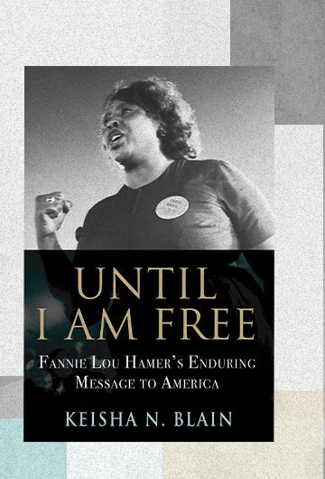 The cover of the book "Until I Am Free: Fannie Lou Hamer's Enduing Message to America" by Keisha N. Blain