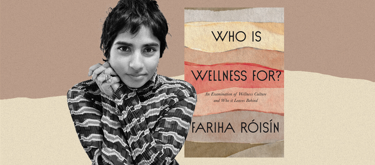 A collage of an image of Fariha Roisin and her book "Who Is Wellness For?: An Examination of Wellness Culture and Who It Leaves Behind"